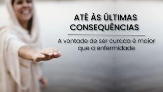 Até às Últimas Consequências: a Vontade de ser Curada é Maior que a Enfermidade Lucas 8:47 Nova Bíblia Viva Português