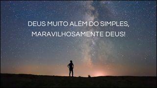 Deus Muito Além do Simples, Maravilhosamente Deus Romanos 11:33-36 Nova Versão Internacional - Português