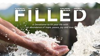Filled: A Devotional to Fill Your Life With an Abundance of Hope, Peace, Joy & Love Psalms 66:1-4 The Message