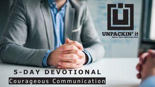 UNPACK This...Courageous Communication Galatians 6:1-3 The Message