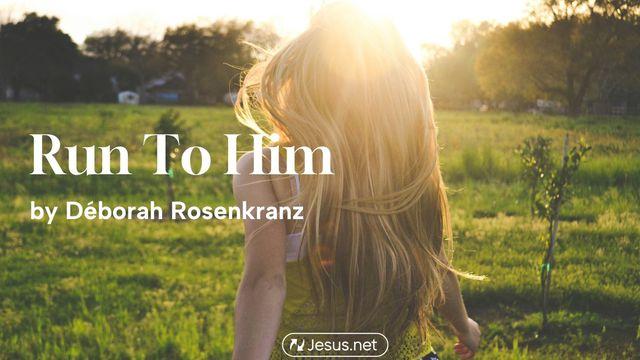 Run to Him!