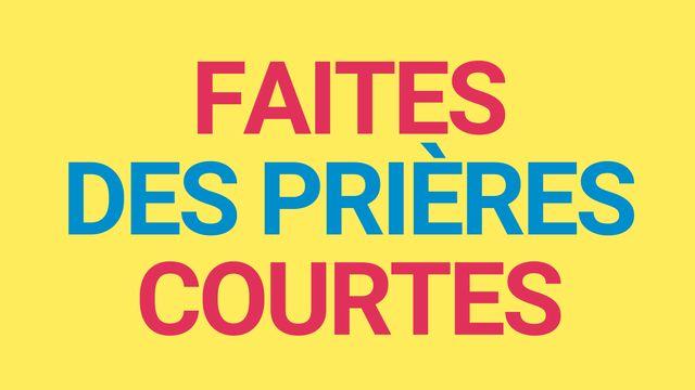 Faites des prières courtes !