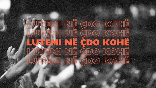 Lutemi në çdo kohë!