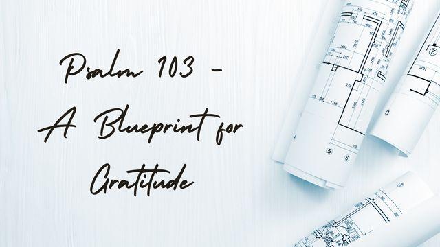 Psalm 103 - a Blueprint for Gratitude