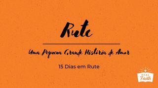 Rute: Uma Pequena Grande História de Amor Rute 1:1-6 Nova Tradução na Linguagem de Hoje