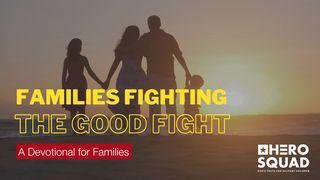 Families Fighting the Good Fight Matthew 15:8-9 International Children’s Bible
