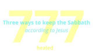 Three Ways to Keep the Sabbath, According to Jesus Genesis 2:1-4 American Standard Version