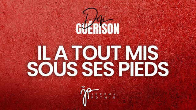  Défi Guérison - Il a tout mis sous ses pieds
