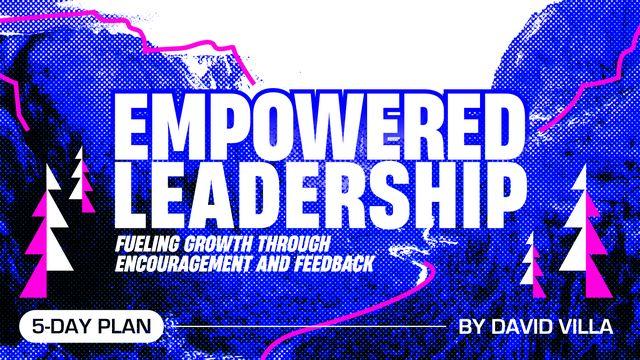 Empowered Leadership: Fueling Growth Through Encouragement and Feedback