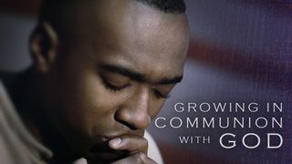 Growing In Communion With God Matthew 6:9-10 English Standard Version 2016