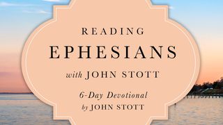 Reading Ephesians With John Stott Ephesians 1:2-4 New Living Translation