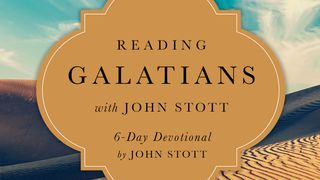 Reading Galatians With John Stott Galatians 1:6-12 The Message