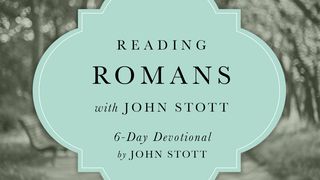 Reading Romans With John Stott Romans 1:2-7 The Message