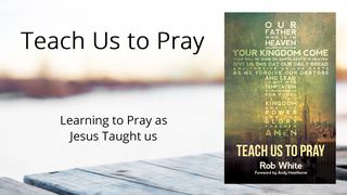 Teach Us To Pray John 17:1-5 The Message