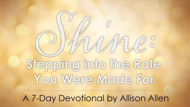 Shine: Stepping Into The Role You Were Made For