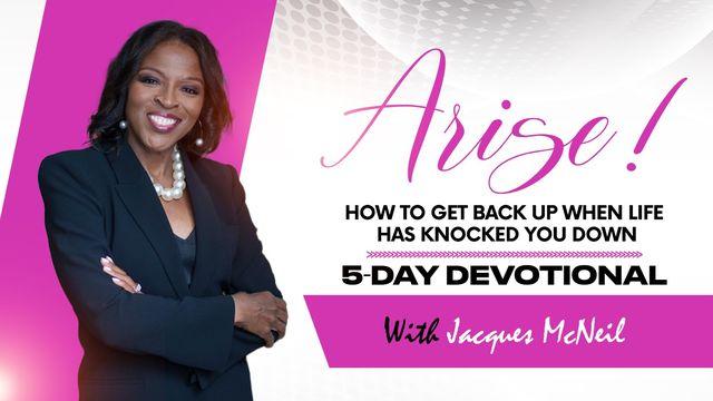Arise!:  How to Get Back Up When Life Has Knocked You Down. A 5-Day Plan With Jacques McNeil