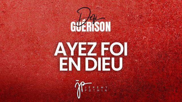 Défi Guérison - Ayez foi en Dieu
