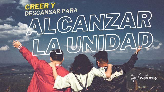 Creer Y Descansar Para Alcanzar La Unidad