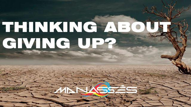 Thinking About Giving Up?