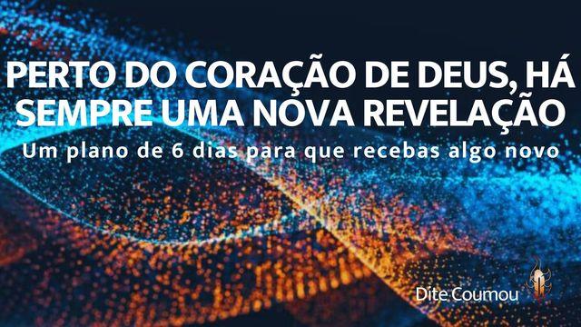 Perto do coração de Deus, há sempre uma nova revelação 