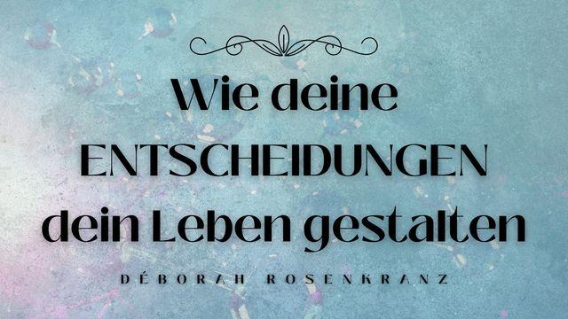 Wie deine ENTSCHEIDUNGEN dein Leben gestalten