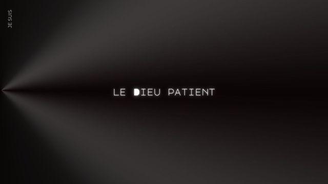 Je suis le Dieu patient
