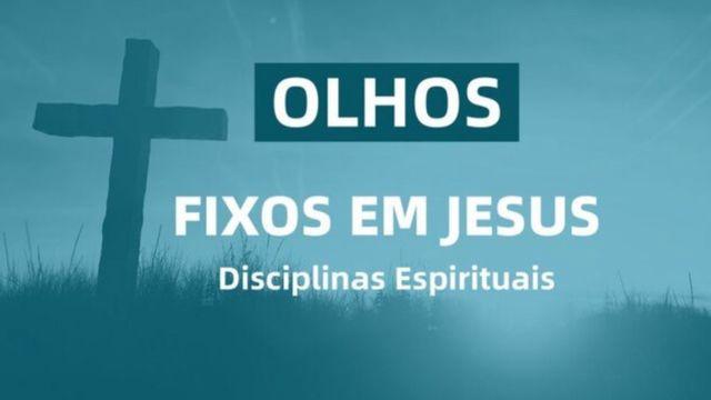 Olhos fixos em Jesus