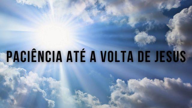 Paciência até a volta de Jesus
