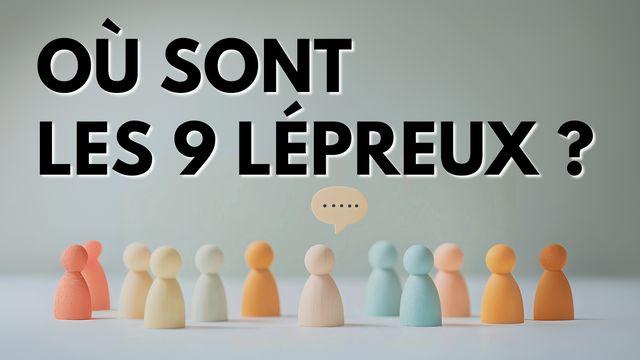 Où sont les 9 lépreux ? Surmontez par la foi les excuses au témoignage