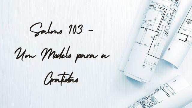 Salmo 103 - Um Modelo Para a Gratidão