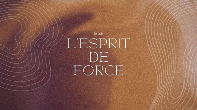 Je suis l'Esprit de Force