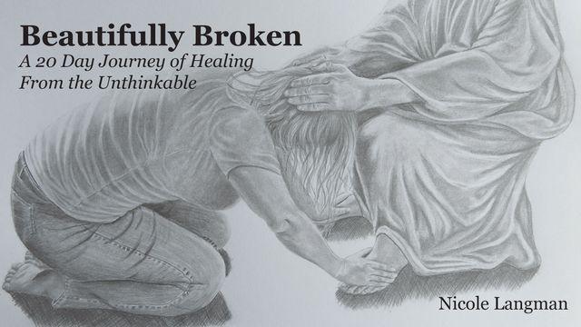 Beautifully Broken: A 20 Day Journey of Healing From the Unthinkable
