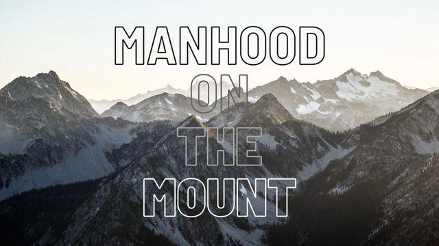 Manhood on the Mount - Part 1
