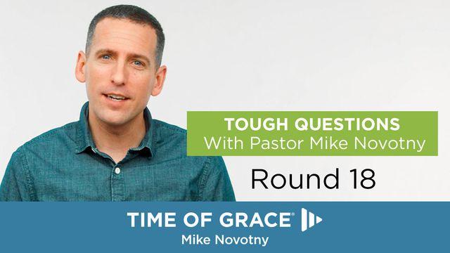Tough Questions With Pastor Mike Novotny, Round 18