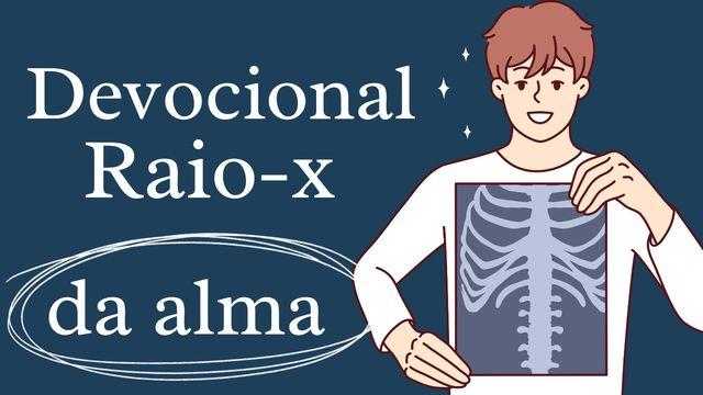 Devocional: Raio-X da Alma