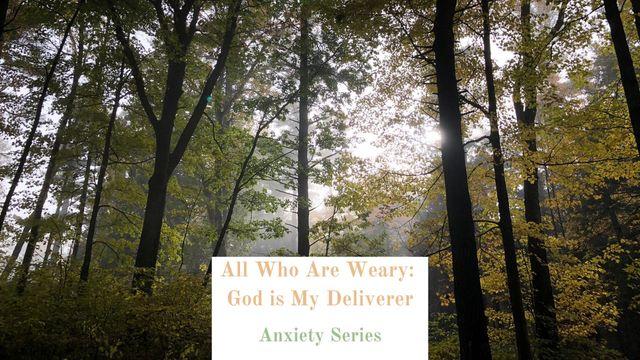 All Who Are Weary: God Is My Deliverer