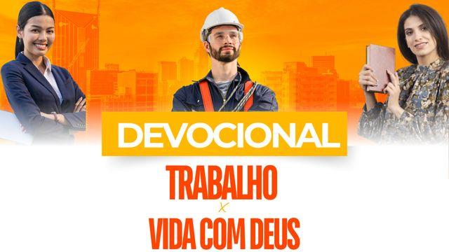 Devocional: Trabalho x Vida com Deus