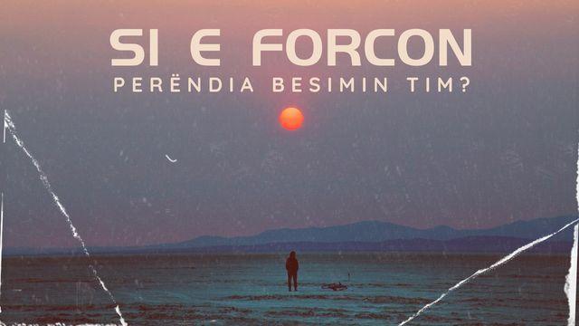 Si e Forcon Perëndia Besimin Tim?