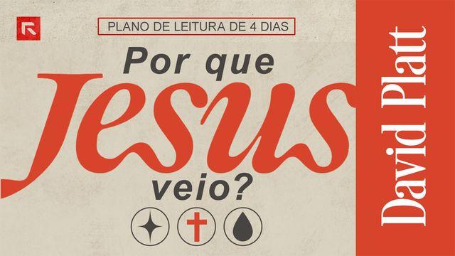 Por que Jesus veio?