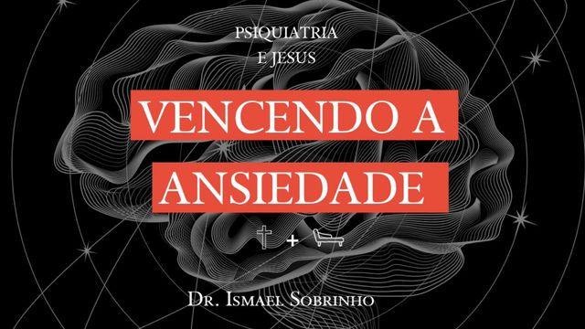 Psiquiatria e Jesus: Vencendo a Ansiedade