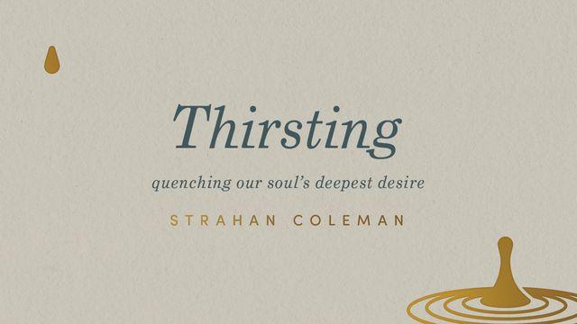 Thirsting: Quenching Our Soul's Deepest Desire