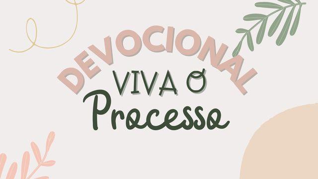 Devocional: Viva O Processo
