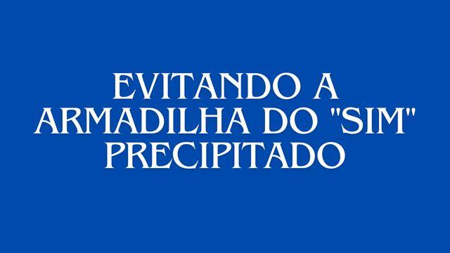 Evitando a Armadilha do "Sim" Precipitado