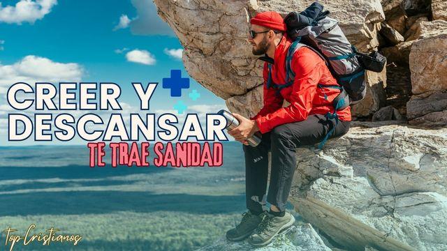 Creer Y Descansar Te Trae Sanidad