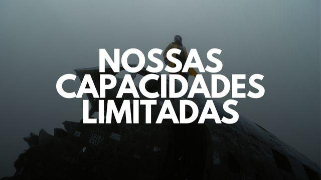 Nossas Capacidades Limitadas