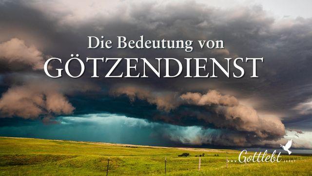 Die Bedeutung von Götzendienst - Seid achtsam