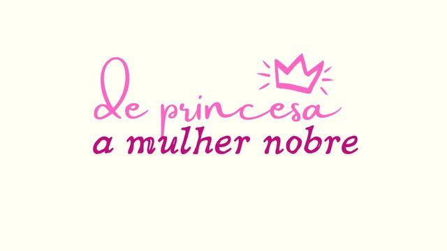 De Princesa a Mulher Nobre