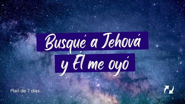 Busqué a Jehová Y El Me Oyó