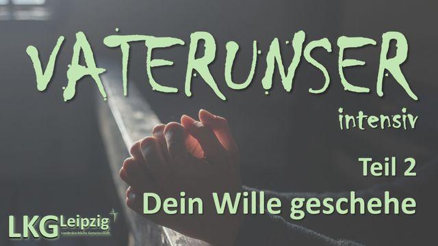 VATERUNSER intensiv - Teil 2: Gottes Wille und Reich