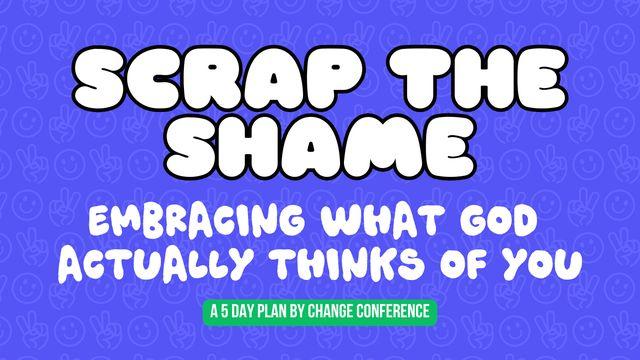 Scrap the Shame: Embracing What God Actually Thinks of You